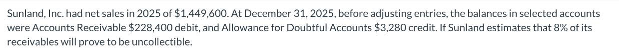 Sunland, Inc. had net sales in 2025 of $1,449,600. At December 31, 2025, before adjusting entries, the