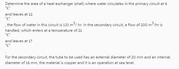 Determine the area of a heat exchanger (shell) where water circulates in the primary circuit at 6 C and