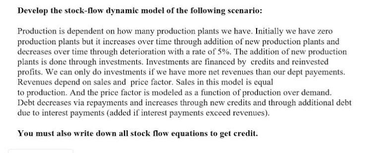 Develop the stock-flow dynamic model of the following scenario: Production is dependent on how many