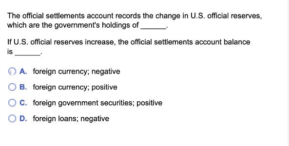 The official settlements account records the change in U.S. official reserves, which are the government's