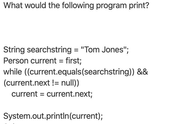 What would the following program print? String searchstring = 