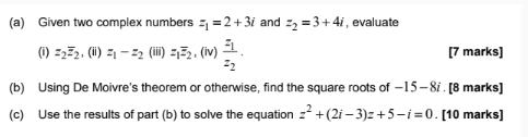 (a) Given two complex numbers  = 2 +31 and 2 = 3+4i, evaluate (1) -232, (01) 21 - 22 (1) 41-2, (iv) [7 marks]