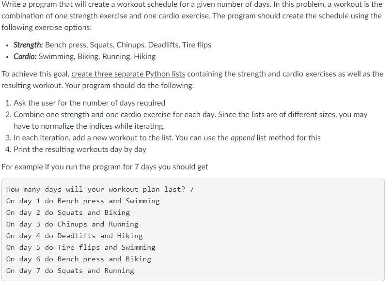 Write a program that will create a workout schedule for a given number of days. In this problem, a workout is