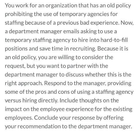 You work for an organization that has an old policy prohibiting the use of temporary agencies for staffing