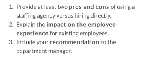 1. Provide at least two pros and cons of using a staffing agency versus hiring directly. 2. Explain the