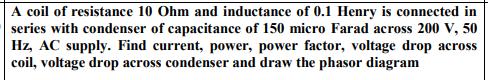 A coil of resistance 10 Ohm and inductance of 0.1 Henry is connected in series with condenser of capacitance