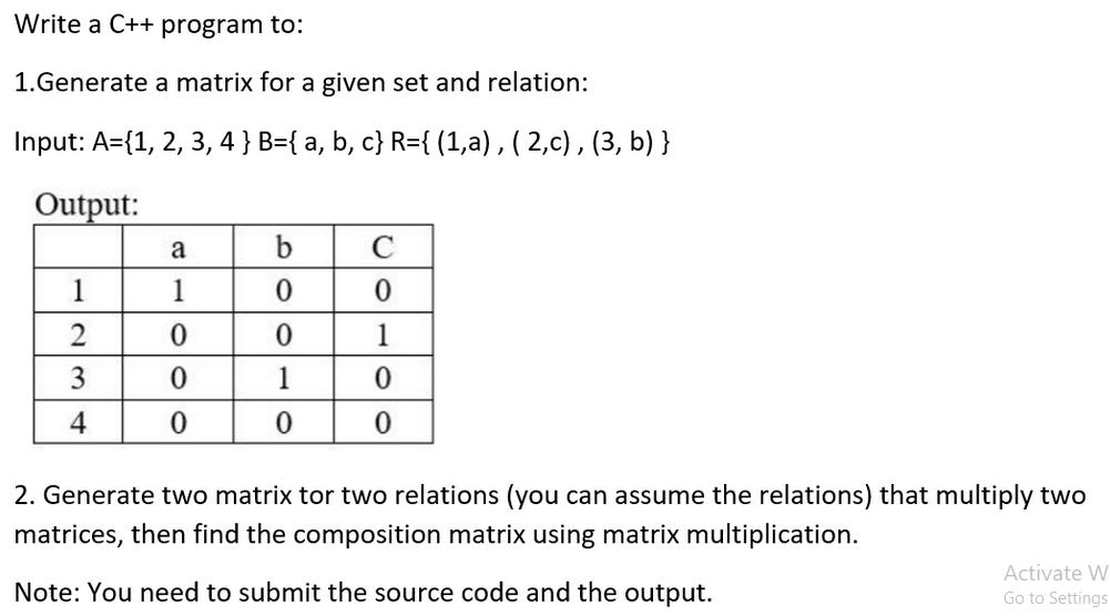 Write a C++ program to: 1.Generate a matrix for a given set and relation: Input: A={1, 2, 3, 4 } B={ a, b, c}
