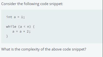 Consider the following code snippet: int a = 1; while (a