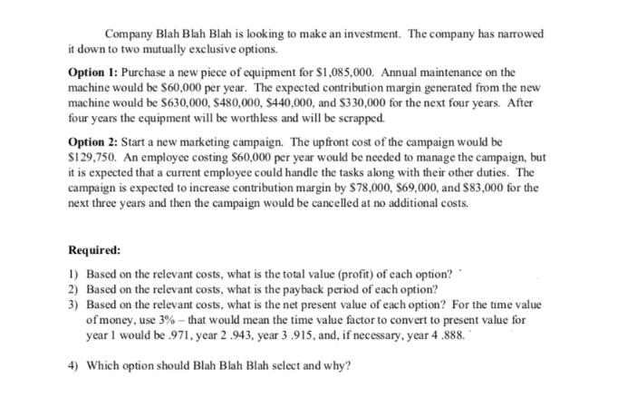 Company Blah Blah Blah is looking to make an investment. The company has narrowed it down to two mutually