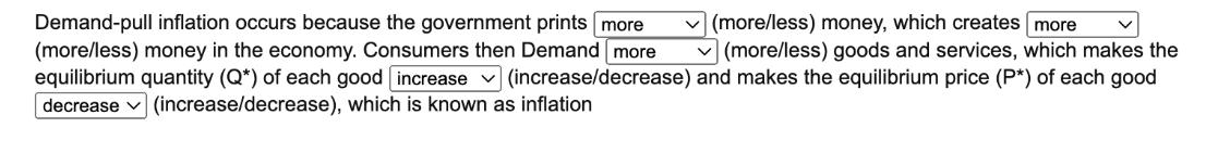 Demand-pull inflation occurs because the government prints more (more/less) money in the economy. Consumers