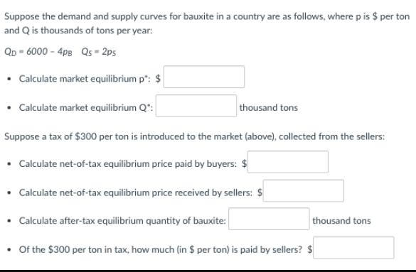 Suppose the demand and supply curves for bauxite in a country are as follows, where p is $ per ton and Q is