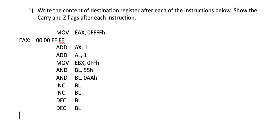 1) Write the content of destination register after each of the instructions below. Show the Carry and Z flags