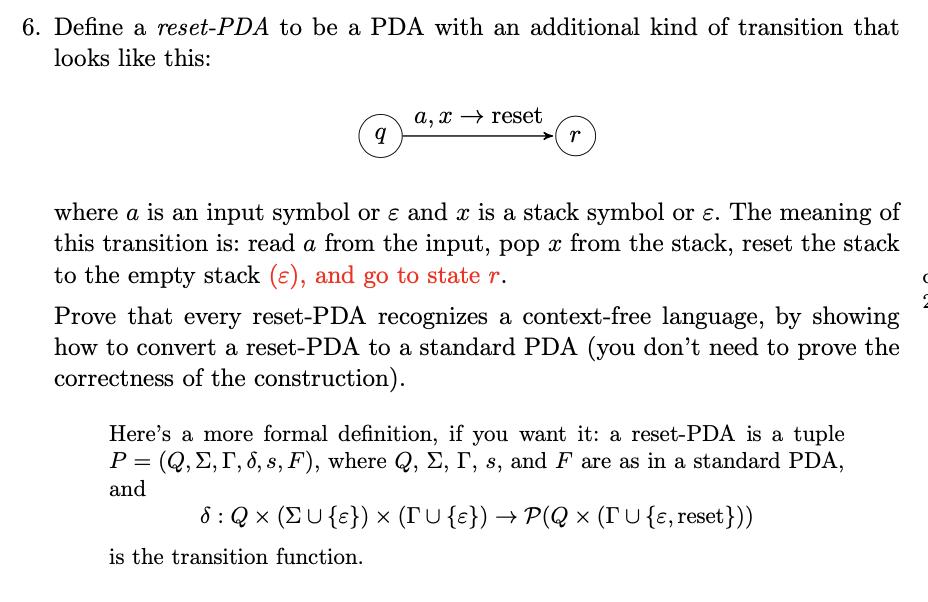 6. Define a reset-PDA to be a PDA with an additional kind of transition that looks like this: 9 a, x reset r