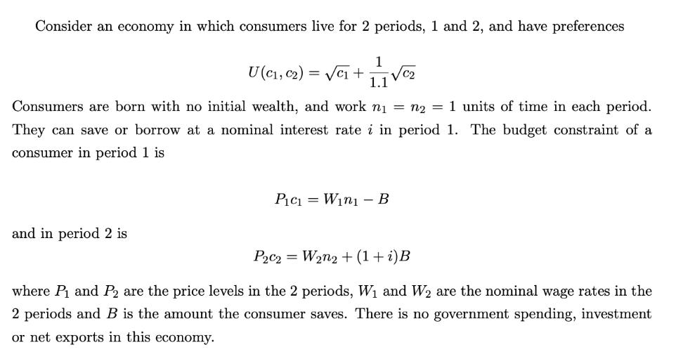 Consider an economy in which consumers live for 2 periods, 1 and 2, and have preferences 1 U (C1, C2) = C + C