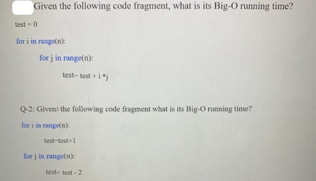 Given the following code fragment, what is its Big-O running time? test=0 for i in range(n): for j in