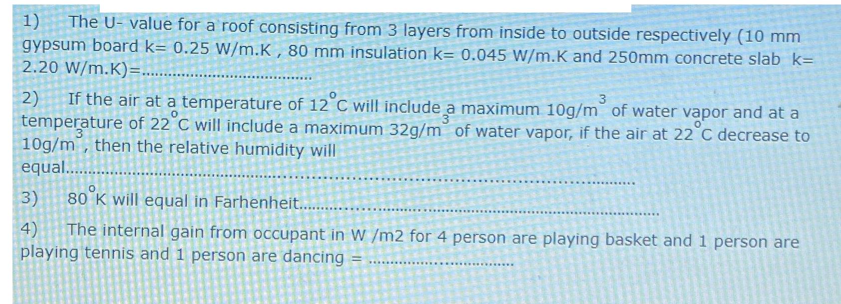 1) The U-value for a roof consisting from 3 layers from inside to outside respectively (10 mm gypsum board k=