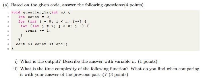 (a) Based on the given code, answer the following questions: (4 points) 1 void question_la (int n) { 2 3 4 7