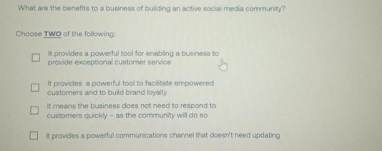 What are the benefits to a business of building an active social media community? Choose TWO of the