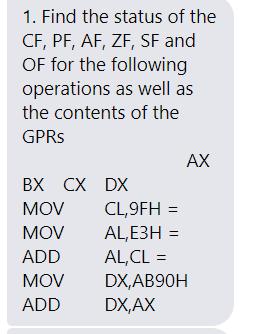 1. Find the status of the CF, PF, AF, ZF, SF and OF for the following operations as well as the contents of