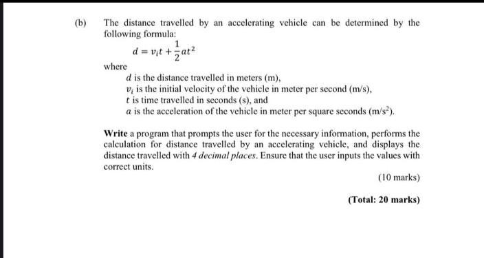 (b) The distance travelled by an accelerating vehicle can be determined by the following formula: 1 d=vt + =