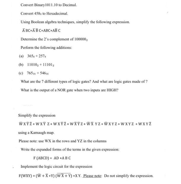 Convert Binary 1011.10 to Decimal. Convert 458s to Hexadecimal. Using Boolean algebra techniques, simplify