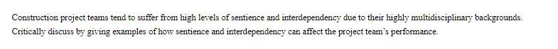 Construction project teams tend to suffer from high levels of sentience and interdependency due to their