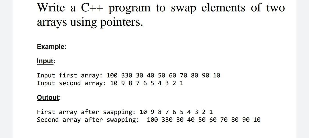 Write a C++ program to swap elements of two arrays using pointers. Example: Input: Input first array: 100 330