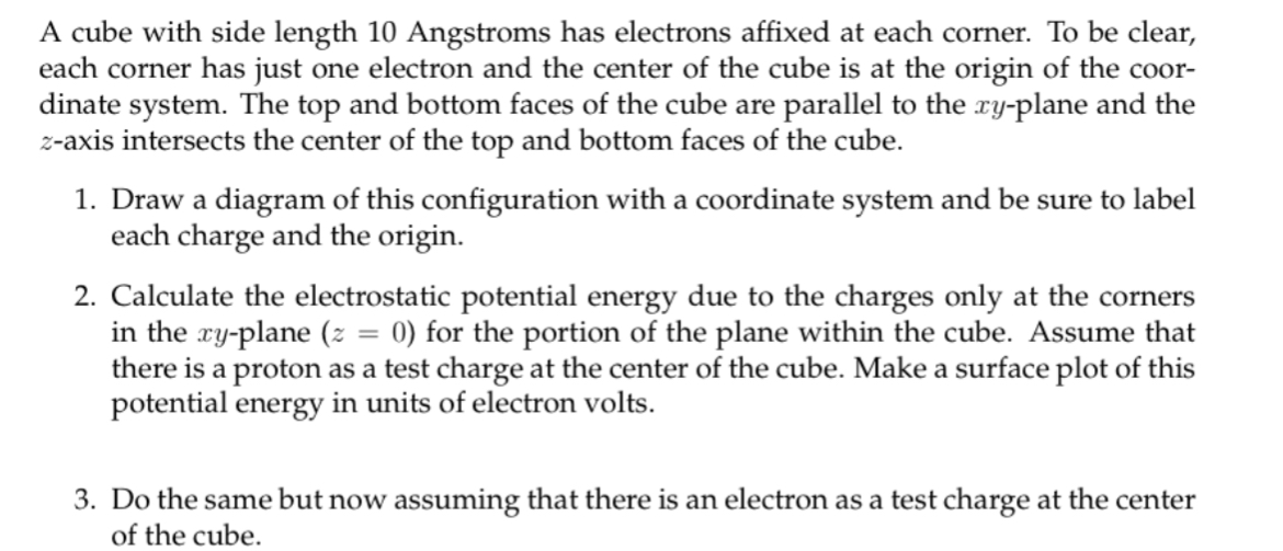 A cube with side length 10 Angstroms has electrons affixed at each corner. To be clear, each corner has just