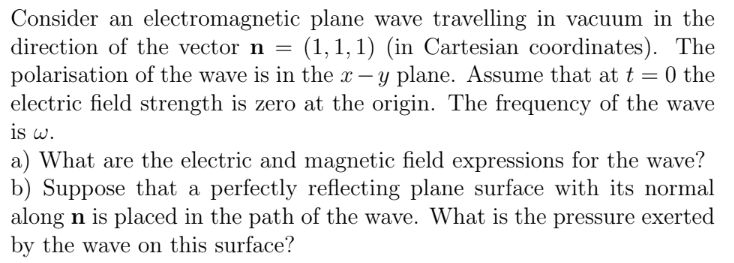 Consider an electromagnetic plane wave travelling in vacuum in the direction of the vector n = (1,1,1) (in