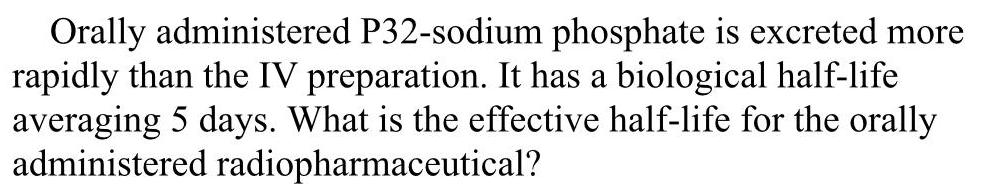Orally administered P32-sodium phosphate is excreted more rapidly than the IV preparation. It has a