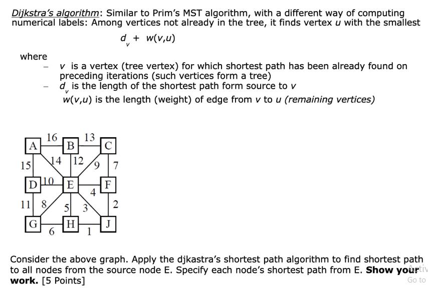 Dijkstra's algorithm: Similar to Prim's MST algorithm, with a different way of computing numerical labels: