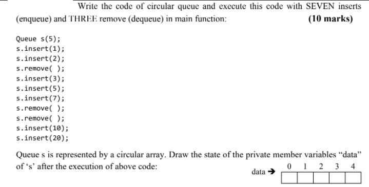 Write the code of circular queue and execute this code with SEVEN inserts (enqueue) and THREE remove