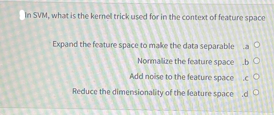 In SVM, what is the kernel trick used for in the context of feature space Expand the feature space to make