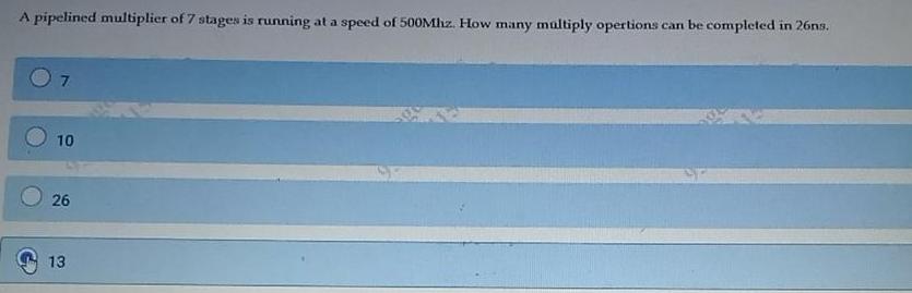 A pipelined multiplier of 7 stages is running at a speed of 500Mhz. How many multiply opertions can be