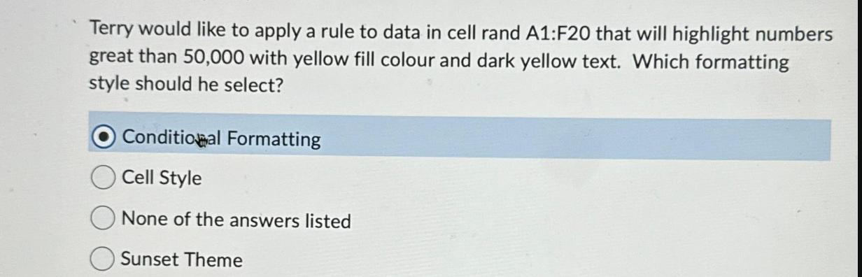 Terry would like to apply a rule to data in cell rand A1:F20 that will highlight numbers great than 50,000