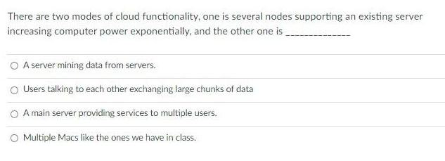 There are two modes of cloud functionality, one is several nodes supporting an existing server increasing