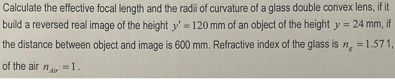 Calculate the effective focal length and the radii of curvature of a glass double convex lens, if it build a