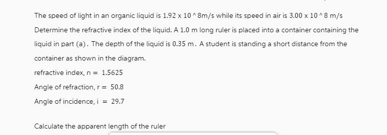 The speed of light in an organic liquid is 1.92 x 10^8m/s while its speed in air is 3.00 x 10^8 m/s Determine