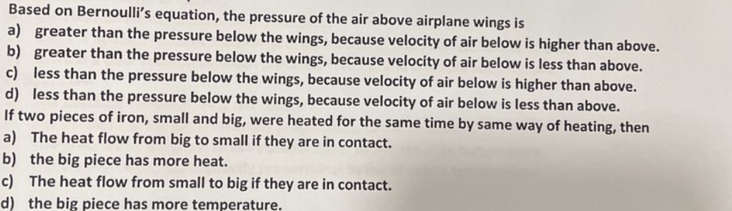 Based on Bernoulli's equation, the pressure of the air above airplane wings is a) greater than the pressure
