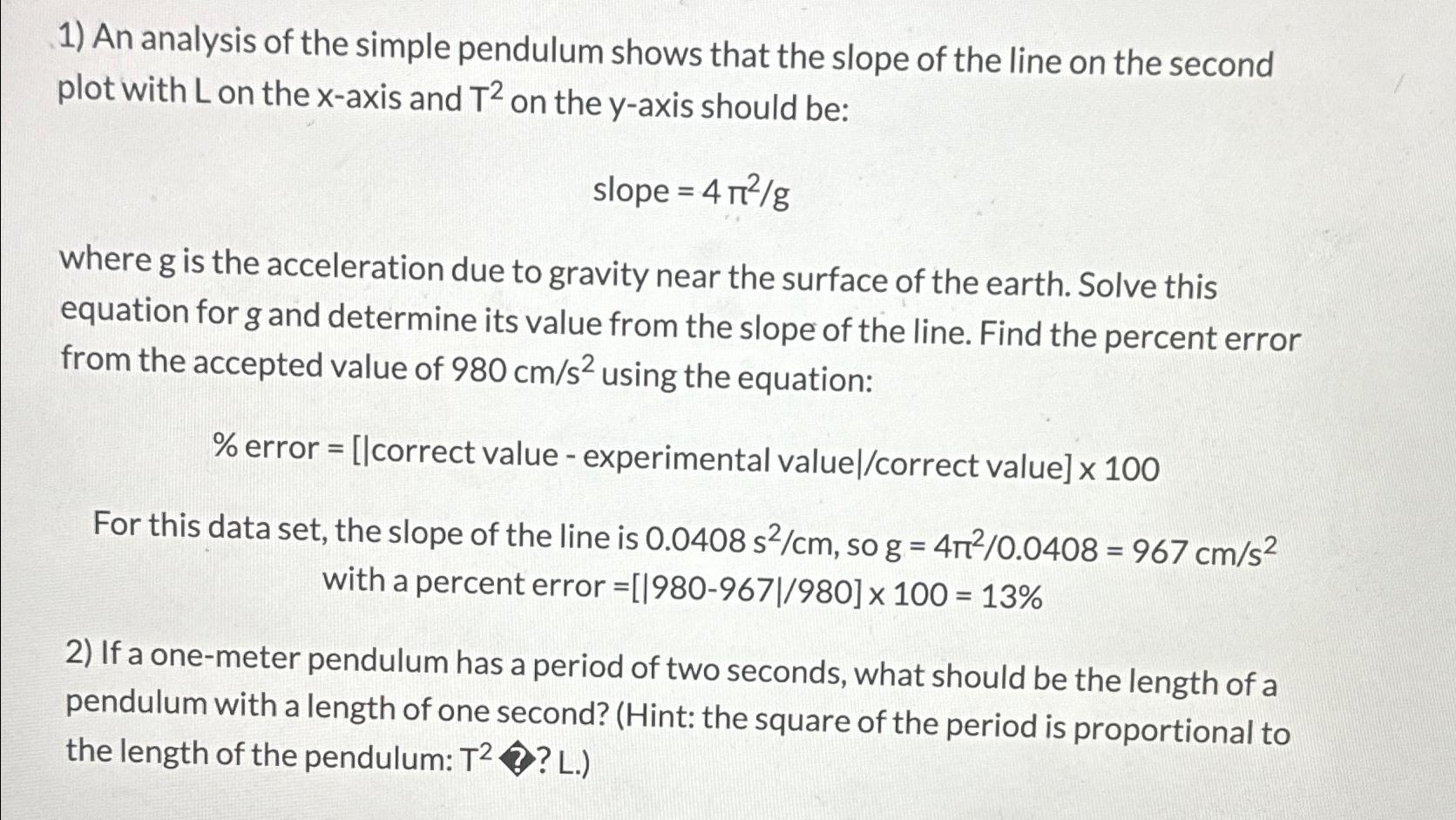 1) An analysis of the simple pendulum shows that the slope of the line on the second plot with L on the