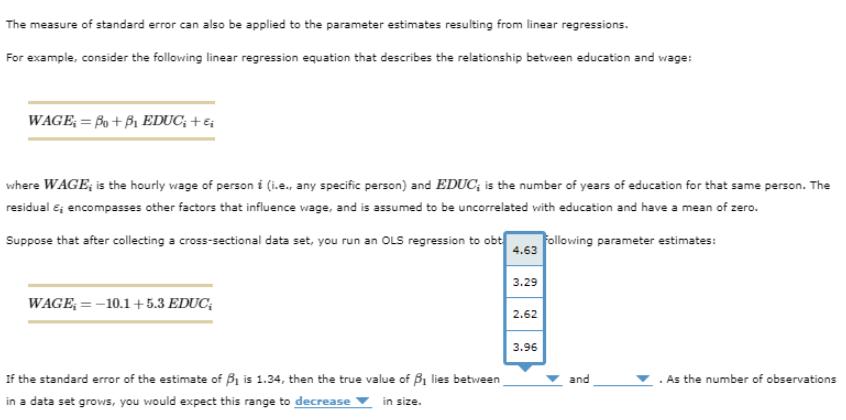 The measure of standard error can also be applied to the parameter estimates resulting from linear