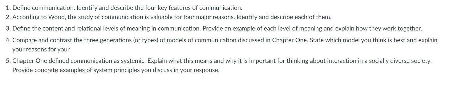 1. Define communication. Identify and describe the four key features of communication. 2. According to Wood,