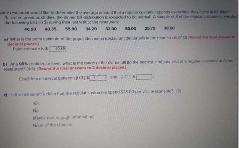 Acme restaurant would like to determine the average amount that a regular customer spends every time they