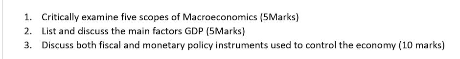 1. Critically examine five scopes of Macroeconomics (5Marks) 2. List and discuss the main factors GDP