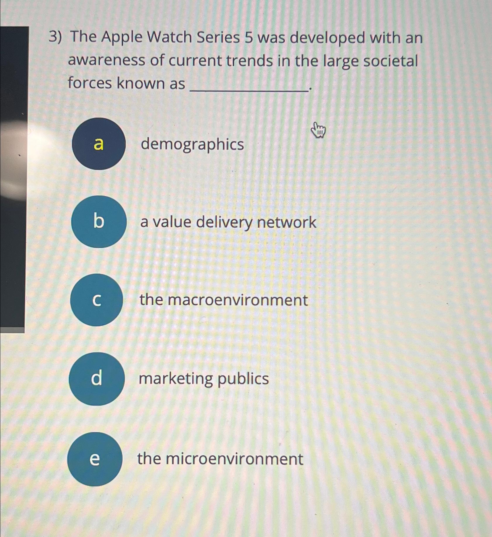 3) The Apple Watch Series 5 was developed with an awareness of current trends in the large societal forces