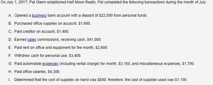 On July 1, 20Y7, Pat Glenn established Half Moon Realty. Pat completed the following transactions during the