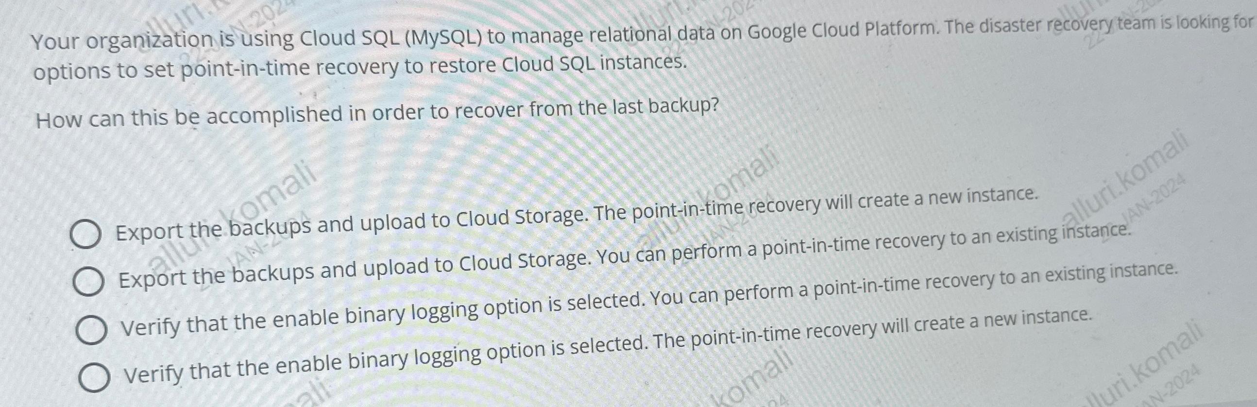 Your organization is using Cloud SQL (MySQL) to manage relational data on Google Cloud Platform. The disaster