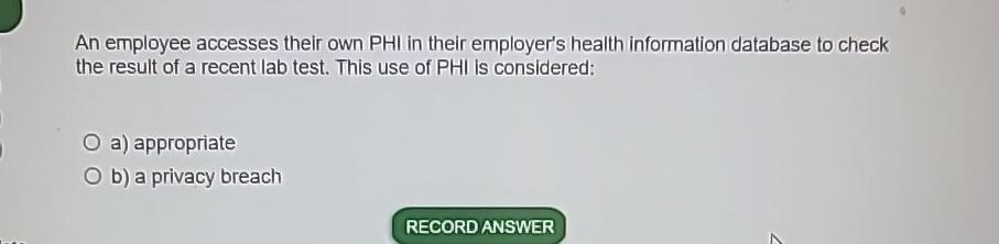 An employee accesses their own PHI in their employer's health information database to check the result of a