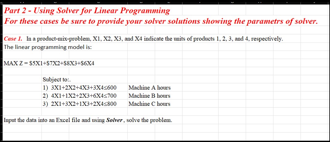 Part 2-Using Solver for Linear Programming For these cases be sure to provide your solver solutions showing