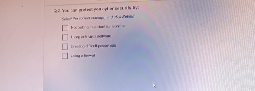 Q.2 You can protect you cyber security by: Select the correct option(s) and click Submit Not putting